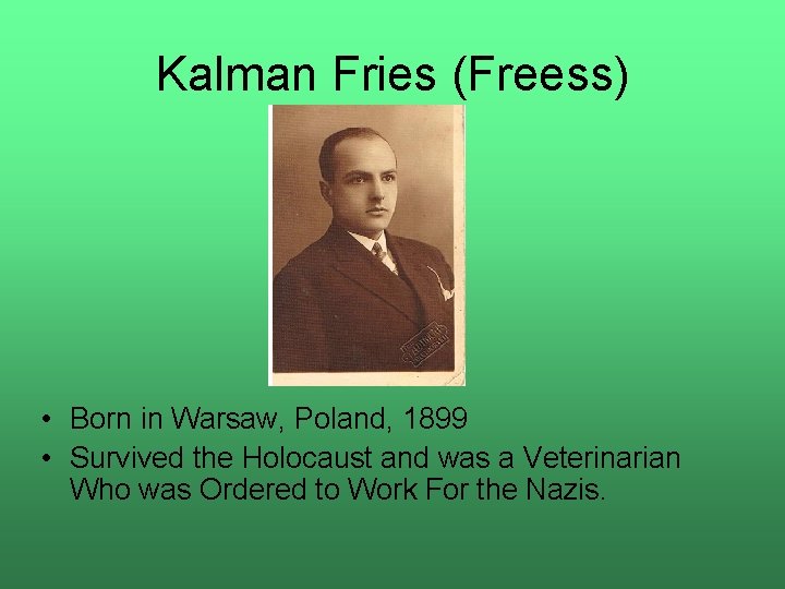 Kalman Fries (Freess) • Born in Warsaw, Poland, 1899 • Survived the Holocaust and