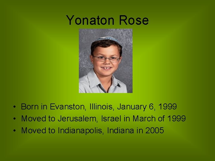 Yonaton Rose • Born in Evanston, Illinois, January 6, 1999 • Moved to Jerusalem,