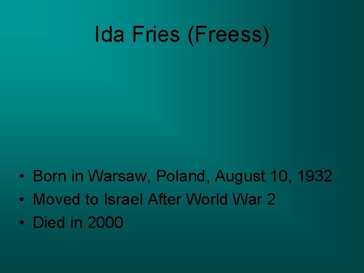 Ida Fries (Freess) • Born in Warsaw, Poland, August 10, 1932 • Moved to