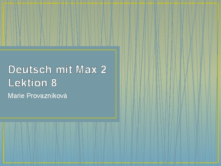 Deutsch mit Max 2 Lektion 8 Marie Provazníková 