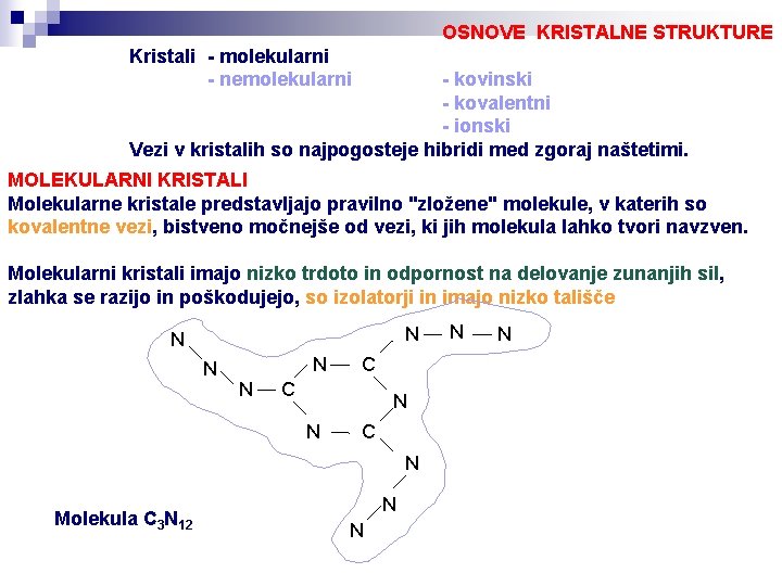 OSNOVE KRISTALNE STRUKTURE Kristali - molekularni - nemolekularni - kovinski - kovalentni - ionski