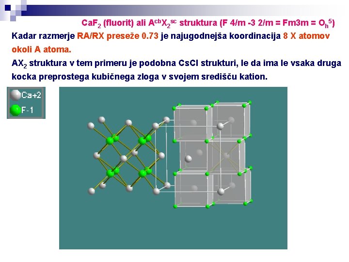 Ca. F 2 (fluorit) ali Acb. X 2 sc struktura (F 4/m -3 2/m