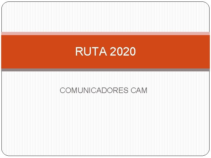 RUTA 2020 COMUNICADORES CAM 