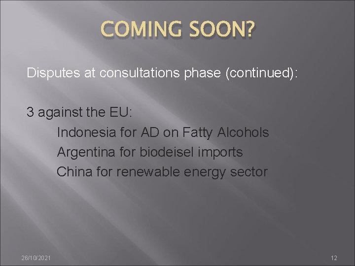 COMING SOON? Disputes at consultations phase (continued): 3 against the EU: Indonesia for AD