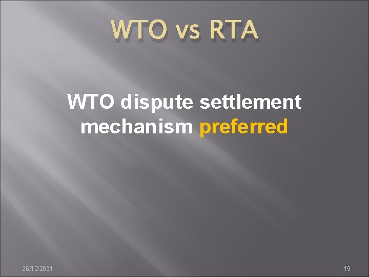 WTO vs RTA WTO dispute settlement mechanism preferred 26/10/2021 19 