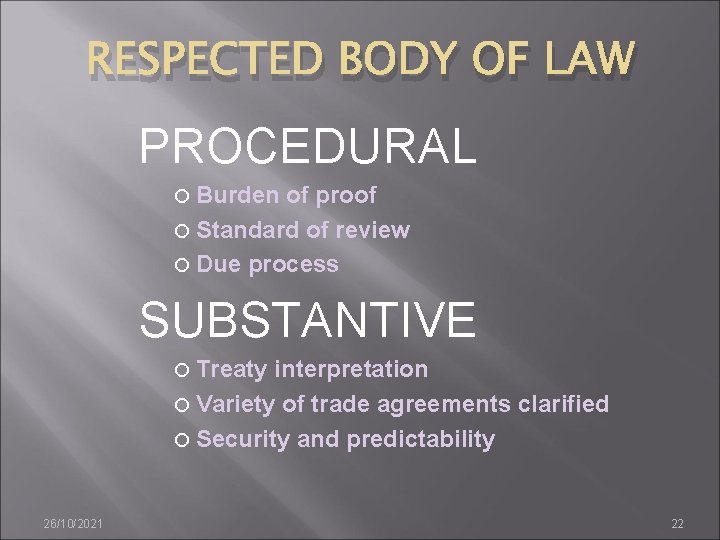 RESPECTED BODY OF LAW PROCEDURAL Burden of proof Standard of review Due process SUBSTANTIVE
