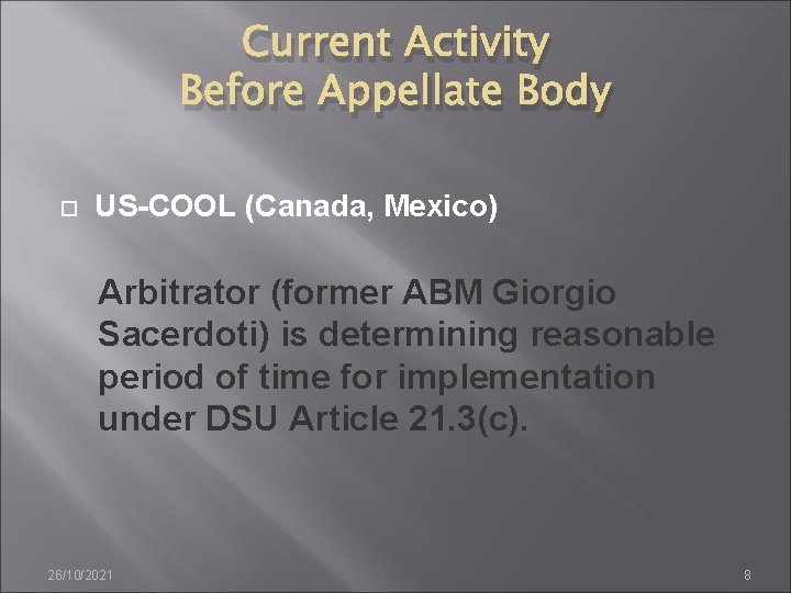 Current Activity Before Appellate Body US-COOL (Canada, Mexico) Arbitrator (former ABM Giorgio Sacerdoti) is