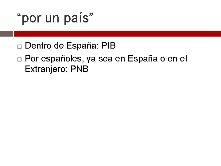 “por un país” Dentro de España: PIB Por españoles, ya sea en España o