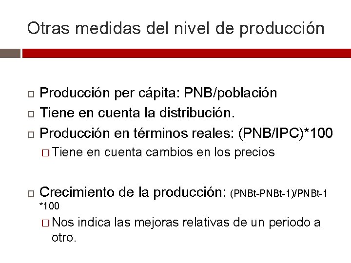 Otras medidas del nivel de producción Producción per cápita: PNB/población Tiene en cuenta la