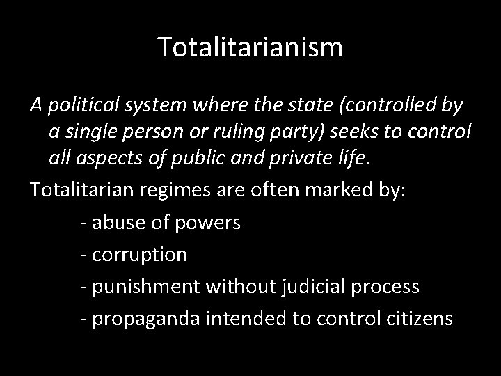 Totalitarianism A political system where the state (controlled by a single person or ruling