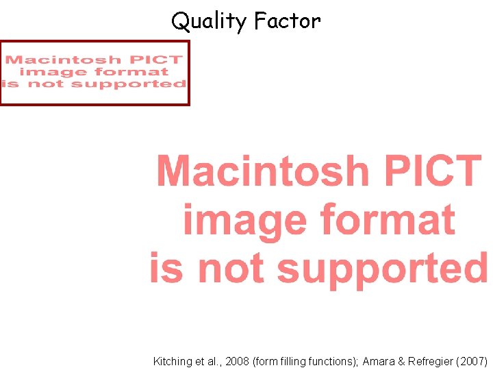 Quality Factor Kitching et al. , 2008 (form filling functions); Amara & Refregier (2007)
