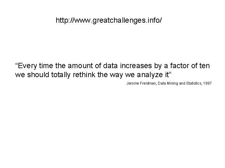 http: //www. greatchallenges. info/ “Every time the amount of data increases by a factor