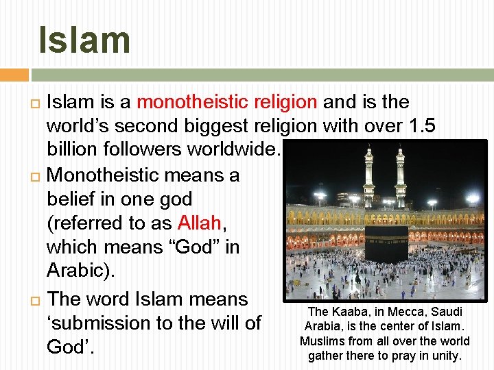 Islam Islam is a monotheistic religion and is the world’s second biggest religion with