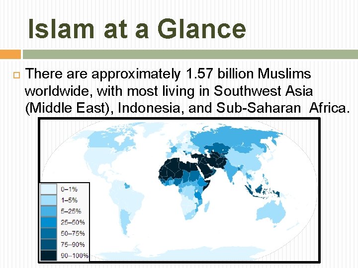 Islam at a Glance There approximately 1. 57 billion Muslims worldwide, with most living