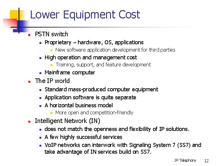 Lower Equipment Cost n PSTN switch n Proprietary – hardware, OS, applications n n