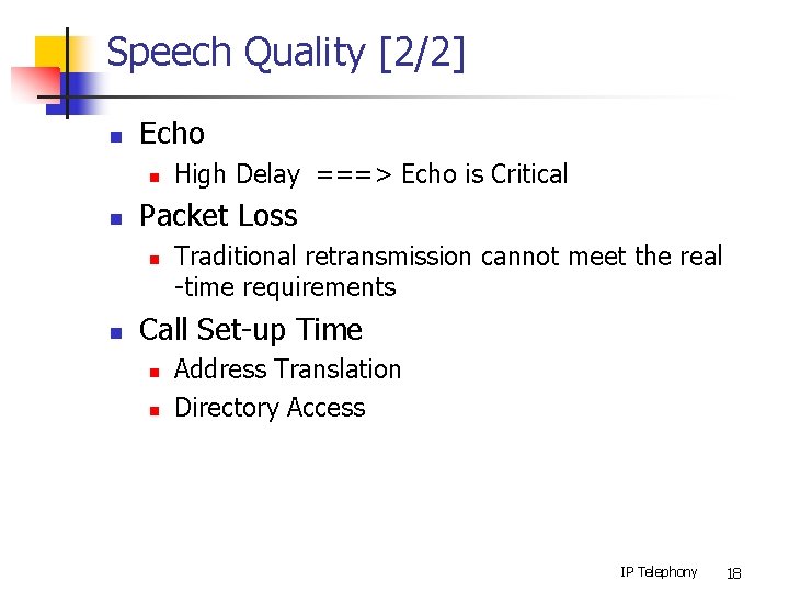 Speech Quality [2/2] n Echo n n Packet Loss n n High Delay ===>