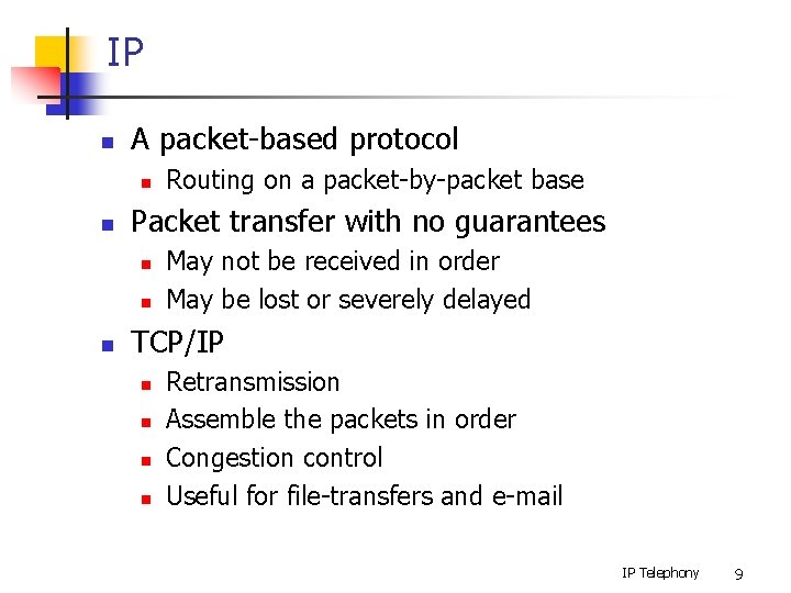 IP n A packet-based protocol n n Packet transfer with no guarantees n n