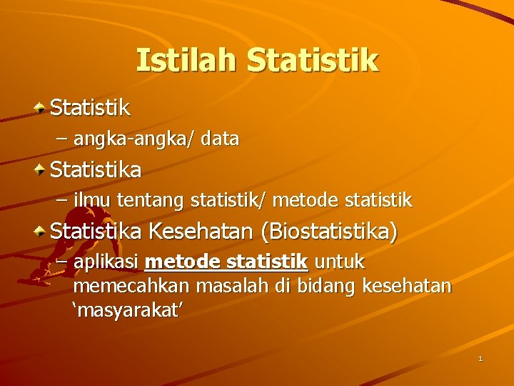 Istilah Statistik – angka-angka/ data Statistika – ilmu tentang statistik/ metode statistik Statistika Kesehatan
