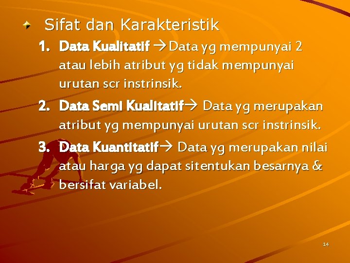 Sifat dan Karakteristik 1. Data Kualitatif Data yg mempunyai 2 atau lebih atribut yg