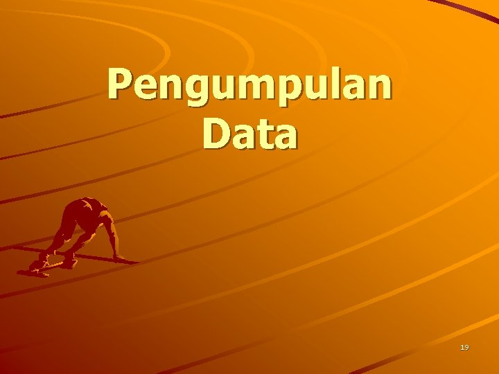 Pengumpulan Data 19 