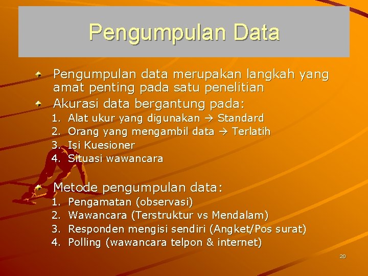 Pengumpulan Data Pengumpulan data merupakan langkah yang amat penting pada satu penelitian Akurasi data