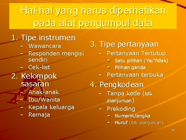 Hal-hal yang harus diperhatikan pada alat pengumpul data 1. Tipe instrumen – Wawancara –