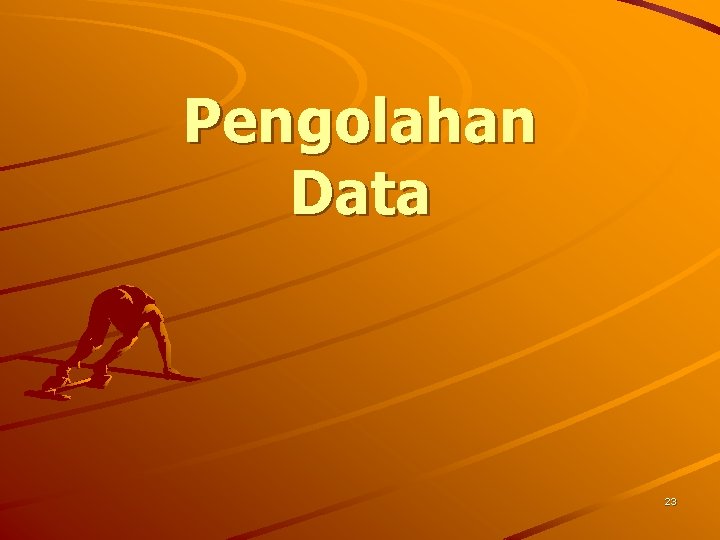 Pengolahan Data 23 