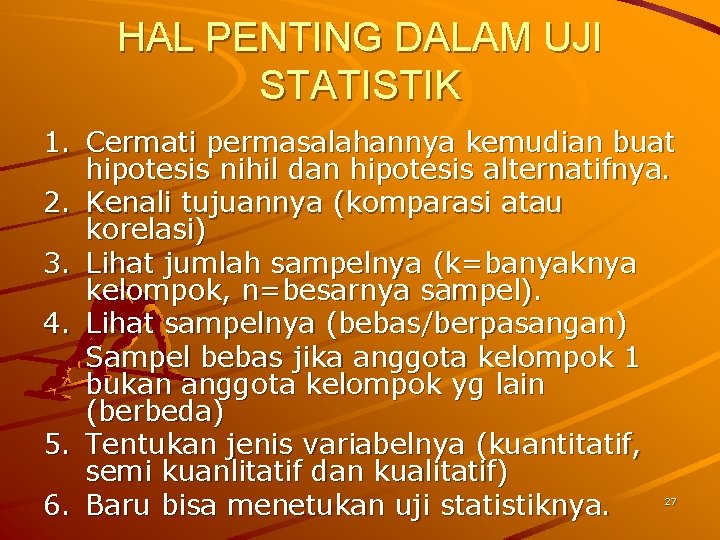 HAL PENTING DALAM UJI STATISTIK 1. Cermati permasalahannya kemudian buat hipotesis nihil dan hipotesis