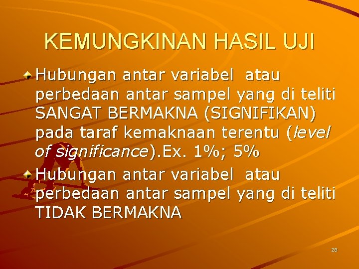 KEMUNGKINAN HASIL UJI Hubungan antar variabel atau perbedaan antar sampel yang di teliti SANGAT