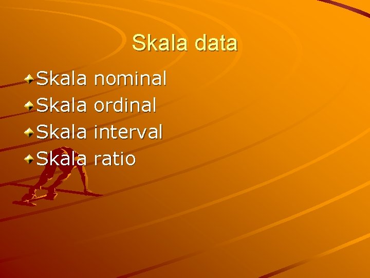 Skala data Skala nominal ordinal interval ratio 