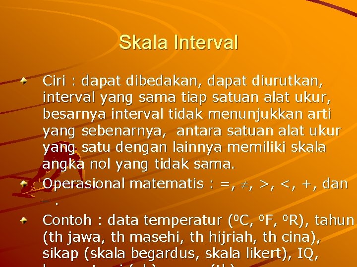 Skala Interval Ciri : dapat dibedakan, dapat diurutkan, interval yang sama tiap satuan alat