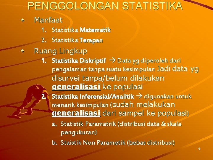PENGGOLONGAN STATISTIKA Manfaat 1. Statistika Matematik 2. Statistika Terapan Ruang Lingkup 1. Statistika Diskriptif