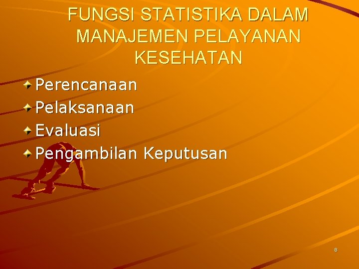 FUNGSI STATISTIKA DALAM MANAJEMEN PELAYANAN KESEHATAN Perencanaan Pelaksanaan Evaluasi Pengambilan Keputusan 8 