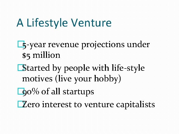 A Lifestyle Venture � 5 -year revenue projections under $5 million �Started by people