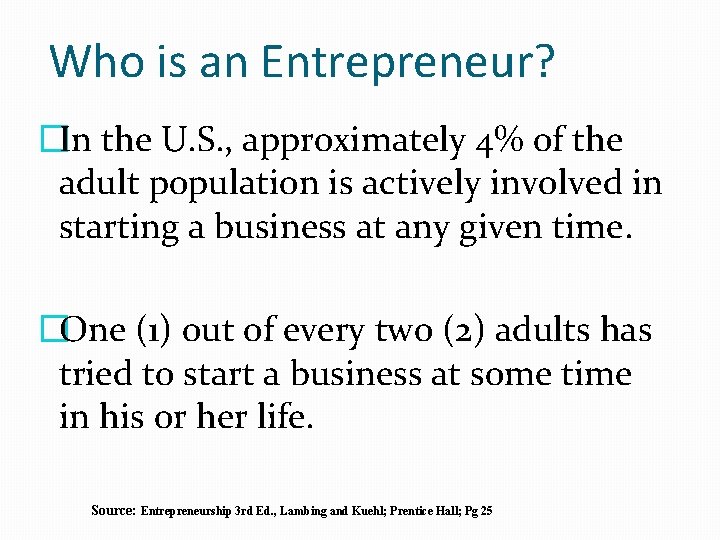 Who is an Entrepreneur? �In the U. S. , approximately 4% of the adult