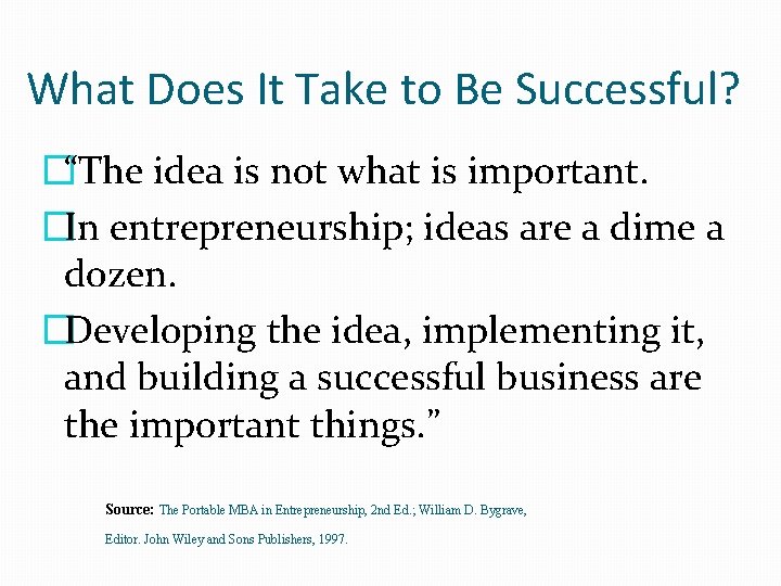 What Does It Take to Be Successful? �“The idea is not what is important.