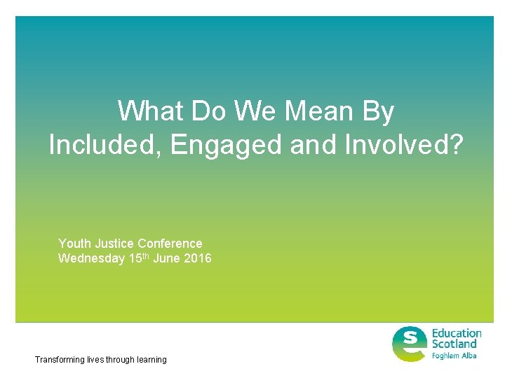 What Do We Mean By Included, Engaged and Involved? Youth Justice Conference Wednesday 15
