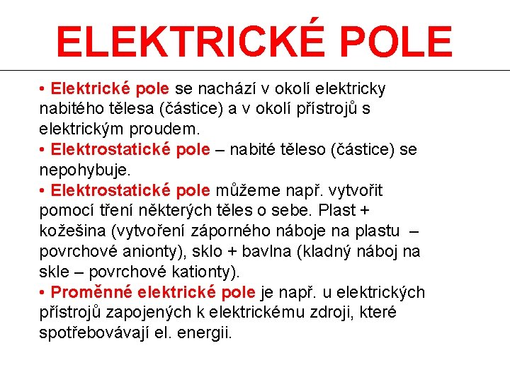 ELEKTRICKÉ POLE • Elektrické pole se nachází v okolí elektricky nabitého tělesa (částice) a