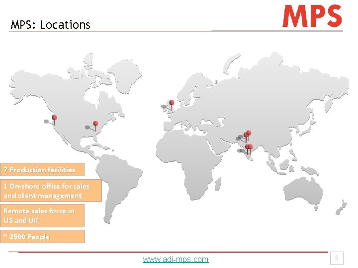 MPS: Locations 7 Production facilities 1 On-shore office for sales and client management Remote