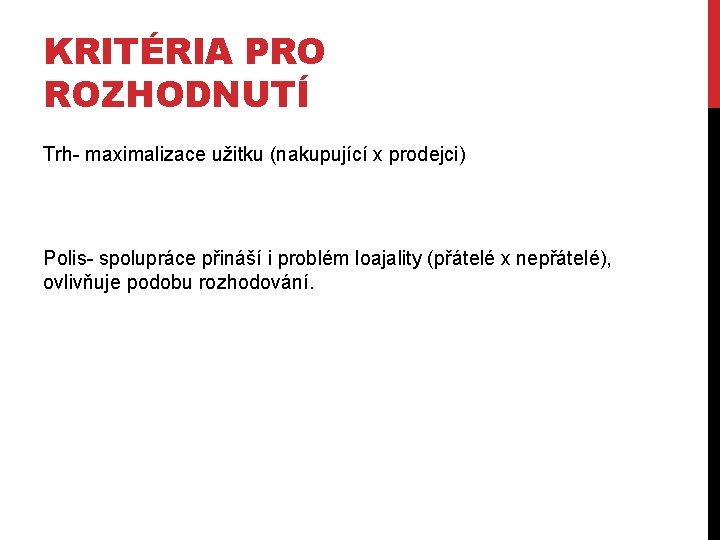 KRITÉRIA PRO ROZHODNUTÍ Trh- maximalizace užitku (nakupující x prodejci) Polis- spolupráce přináší i problém