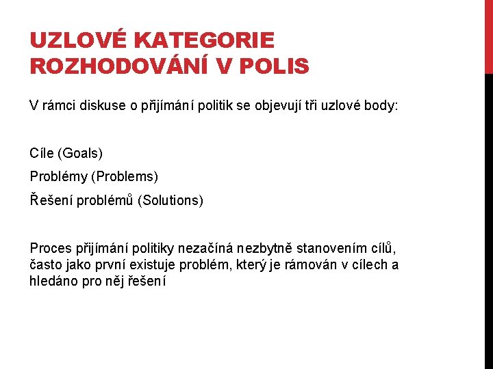 UZLOVÉ KATEGORIE ROZHODOVÁNÍ V POLIS V rámci diskuse o přijímání politik se objevují tři