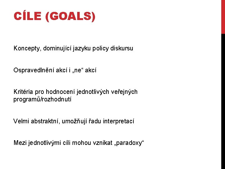 CÍLE (GOALS) Koncepty, dominující jazyku policy diskursu Ospravedlnění akcí i „ne“ akcí Kritéria pro