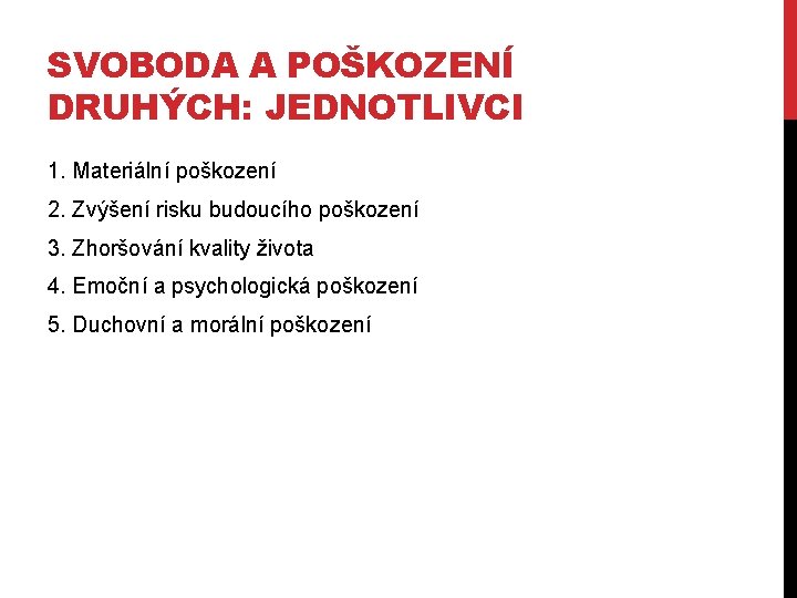 SVOBODA A POŠKOZENÍ DRUHÝCH: JEDNOTLIVCI 1. Materiální poškození 2. Zvýšení risku budoucího poškození 3.