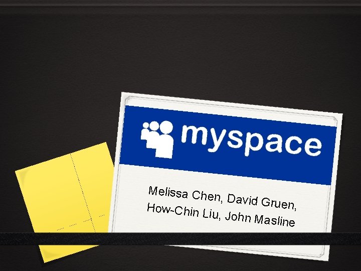Melissa Ch en, David G ruen, How-Chin L iu, John Ma sline 