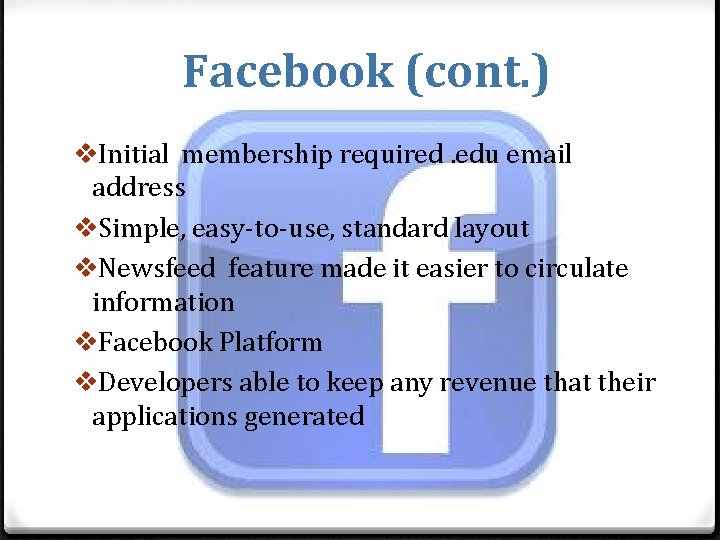 Facebook (cont. ) v. Initial membership required. edu email address v. Simple, easy-to-use, standard