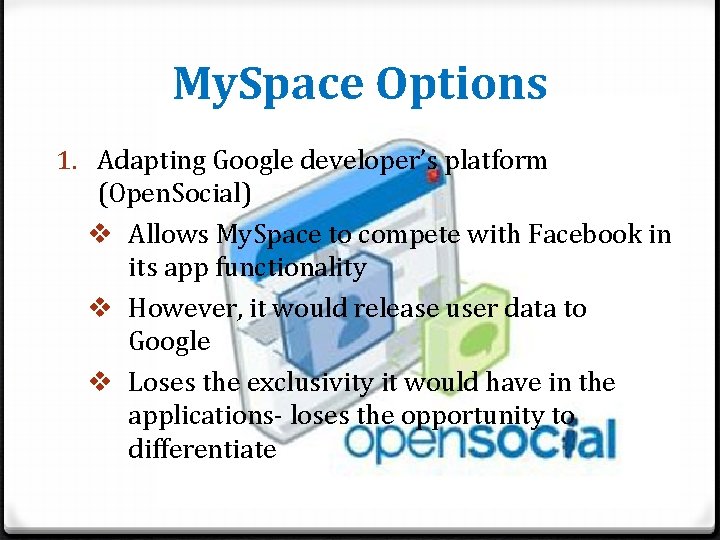 My. Space Options 1. Adapting Google developer’s platform (Open. Social) v Allows My. Space