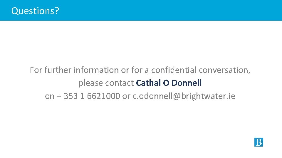 Questions? For further information or for a confidential conversation, please contact Cathal O Donnell