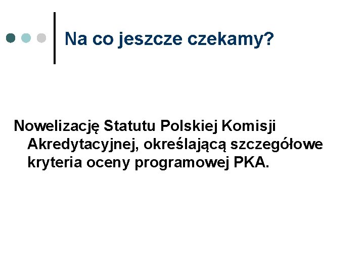 Na co jeszcze czekamy? Nowelizację Statutu Polskiej Komisji Akredytacyjnej, określającą szczegółowe kryteria oceny programowej