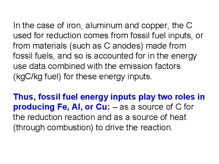 In the case of iron, aluminum and copper, the C used for reduction comes