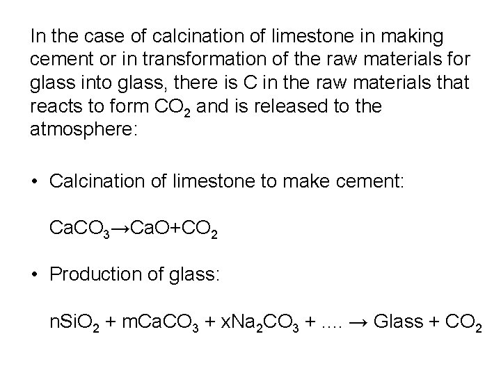 In the case of calcination of limestone in making cement or in transformation of